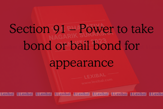 Section 91 – Power to take bond or bail bond for appearance