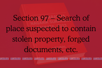 Section 97 – Search of place suspected to contain stolen property, forged documents, etc