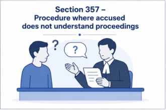 Section 357 – Procedure where accused does not understand proceedings